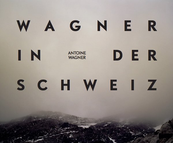 Richard Wagner in der Schweiz. Fotografien von Antoine Wagner