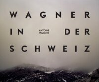 Richard Wagner in der Schweiz. Fotografien von Antoine...
