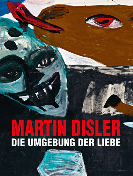 Martin Disler – Die Umgebung der Liebe