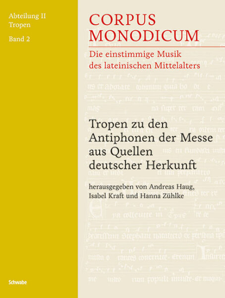 Corpus Monodicum. Abteilung 2: Tropen / Tropen zu den Antiphonen der Messe aus Quellen deutscher Herkunft
