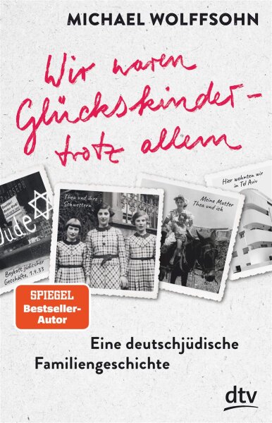 Wir waren Glückskinder –  trotz allem. Eine deutsch-jüdische Familiengeschichte