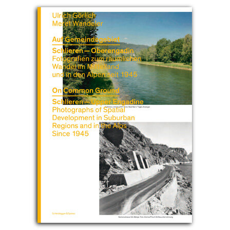 Auf Gemeindegebiet. Schlieren – Oberengadin. Fotografien zum räumlichen Wandel im Mittelland und in den Alpen seit 1945