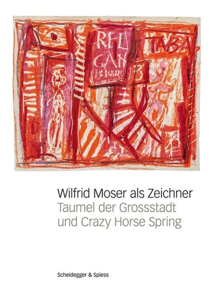 Wilfrid Moser als Zeichner. Taumel der Grossstadt und Crazy Horse Spring